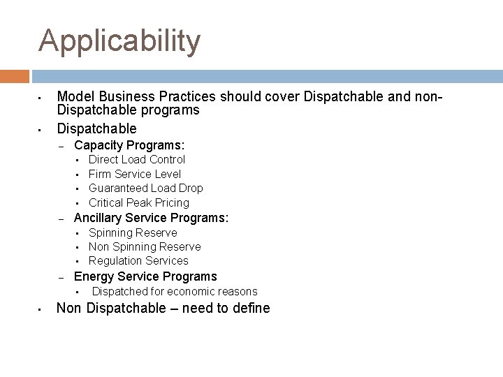 Applicability • • Model Business Practices should cover Dispatchable and non. Dispatchable programs Dispatchable
