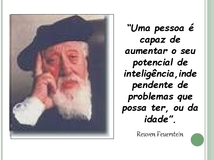 “Uma pessoa é capaz de aumentar o seu potencial de inteligência, inde pendente de