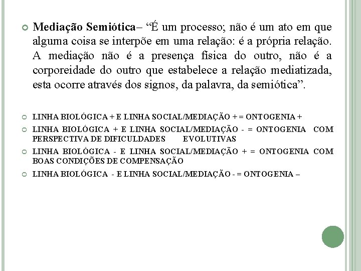  Mediação Semiótica– “É um processo; não é um ato em que alguma coisa