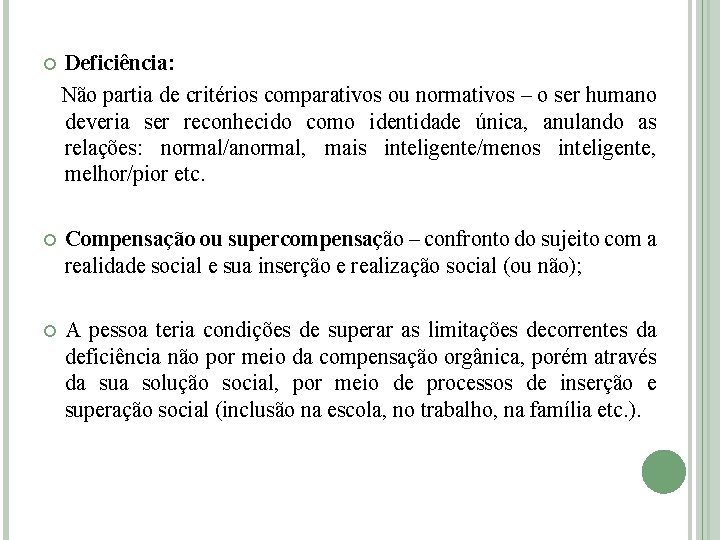  Deficiência: Não partia de critérios comparativos ou normativos – o ser humano deveria