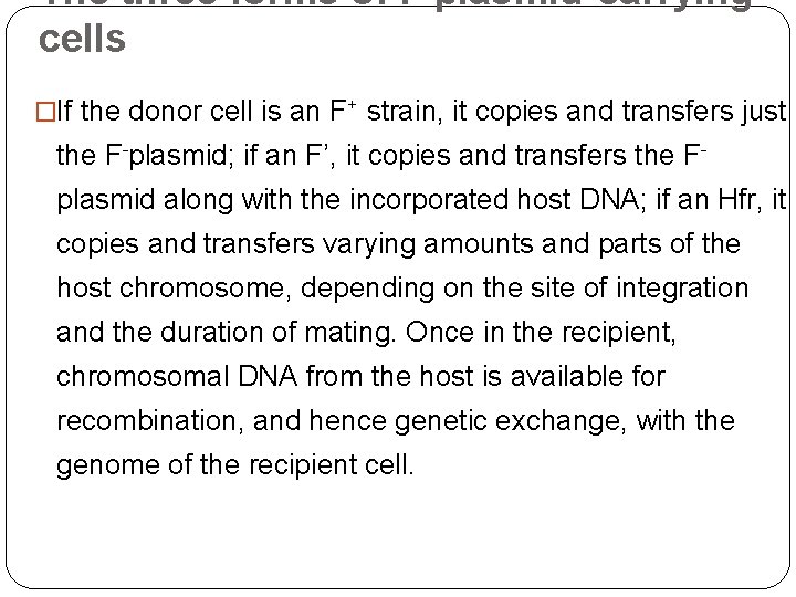 The three forms of F plasmid-carrying cells �If the donor cell is an F+