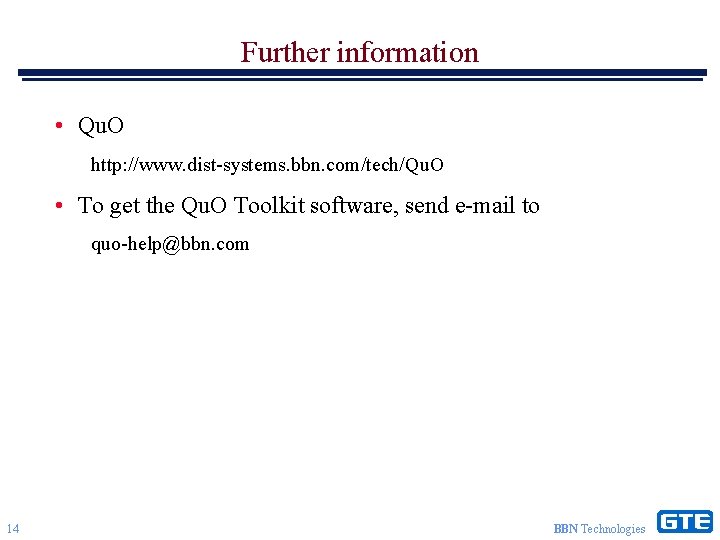 Further information • Qu. O http: //www. dist-systems. bbn. com/tech/Qu. O • To get