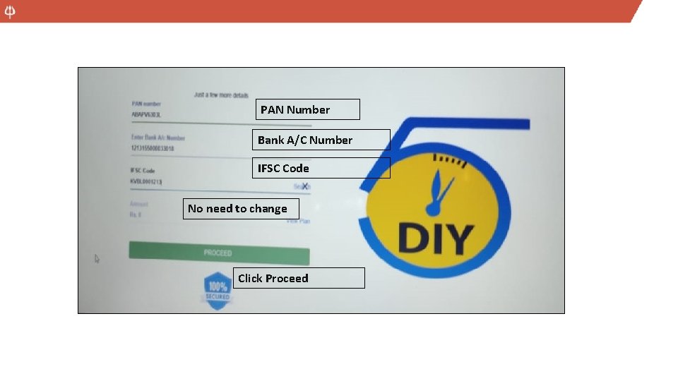 PAN Number Bank A/C Number IFSC Code No need to change Click Proceed 