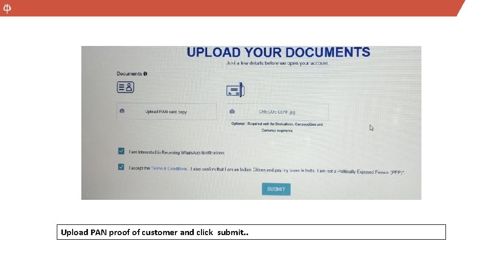 Upload PAN proof of customer and click submit. . 