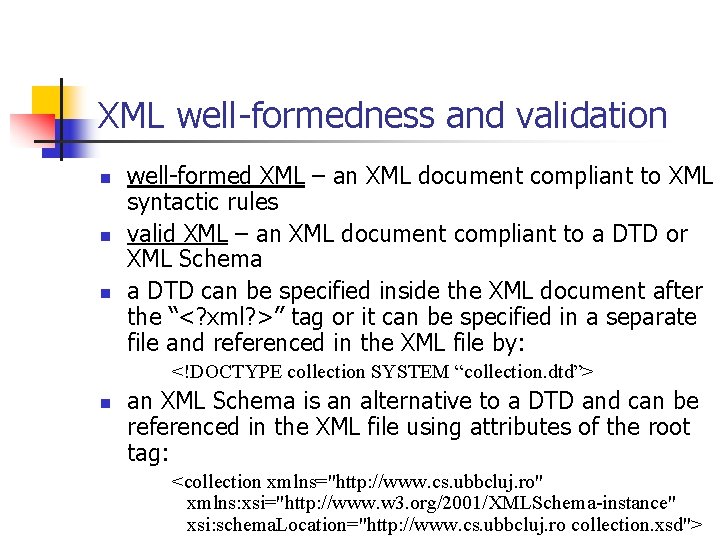 XML well-formedness and validation n well-formed XML – an XML document compliant to XML