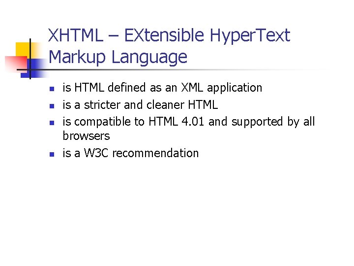 XHTML – EXtensible Hyper. Text Markup Language n n is HTML defined as an