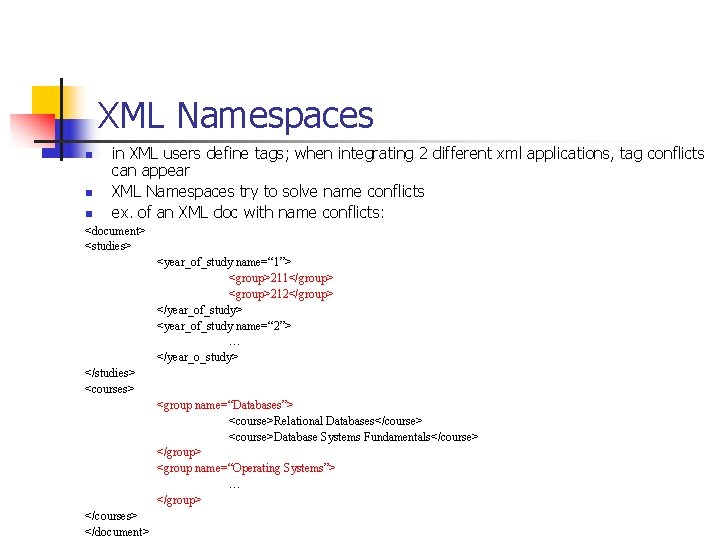 XML Namespaces n n n in XML users define tags; when integrating 2 different