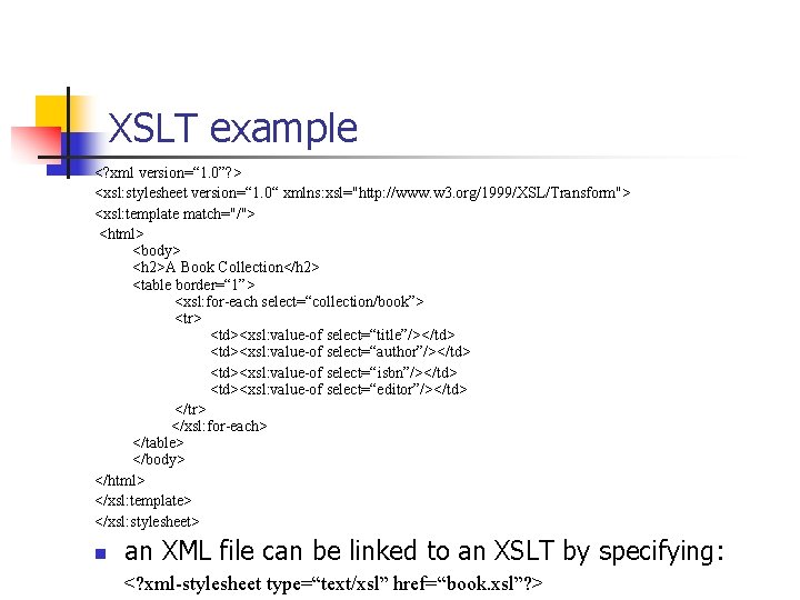 XSLT example <? xml version=“ 1. 0”? > <xsl: stylesheet version=“ 1. 0“ xmlns: