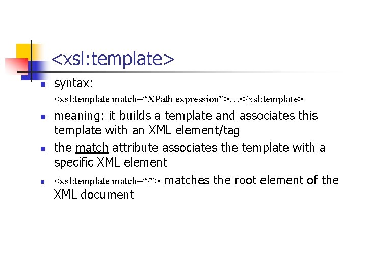 <xsl: template> n syntax: <xsl: template match=“XPath expression”>…</xsl: template> n n n meaning: it