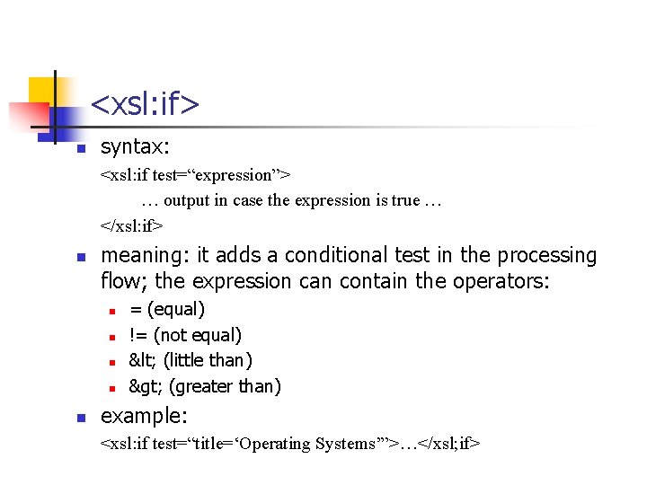 <xsl: if> n syntax: <xsl: if test=“expression”> … output in case the expression is
