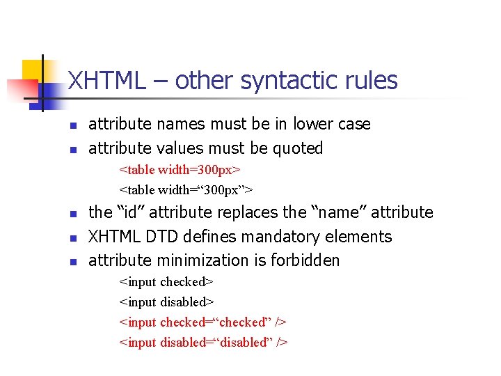 XHTML – other syntactic rules n n attribute names must be in lower case