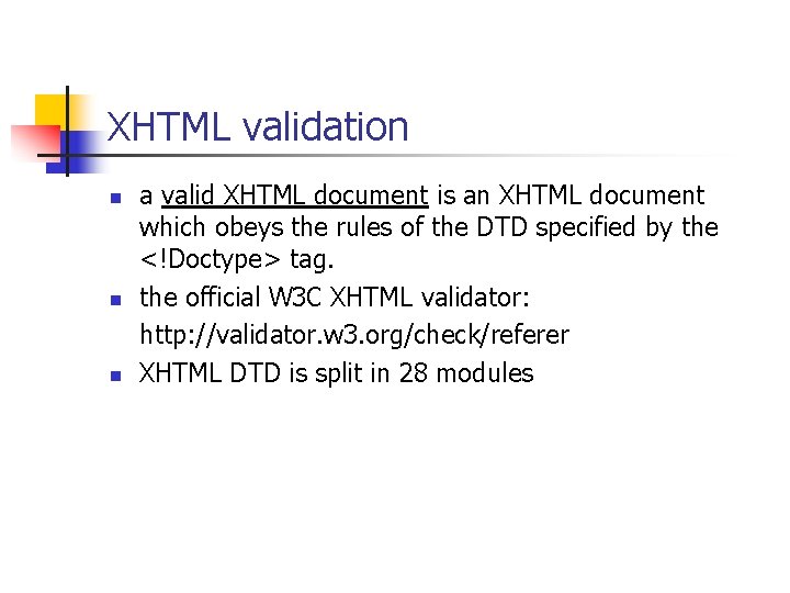 XHTML validation n a valid XHTML document is an XHTML document which obeys the
