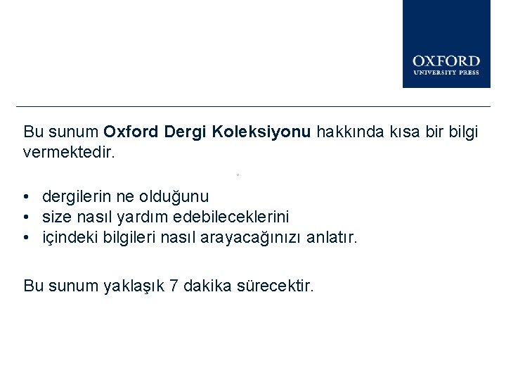 Bu sunum Oxford Dergi Koleksiyonu hakkında kısa bir bilgi vermektedir. • dergilerin ne olduğunu