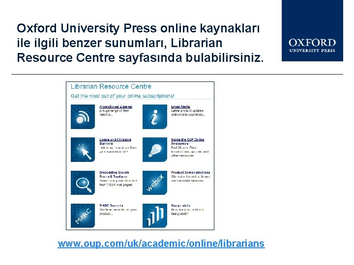 Oxford University Press online kaynakları ile ilgili benzer sunumları, Librarian Resource Centre sayfasında bulabilirsiniz.