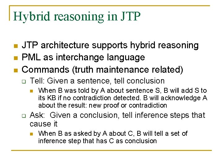 Hybrid reasoning in JTP n n n JTP architecture supports hybrid reasoning PML as