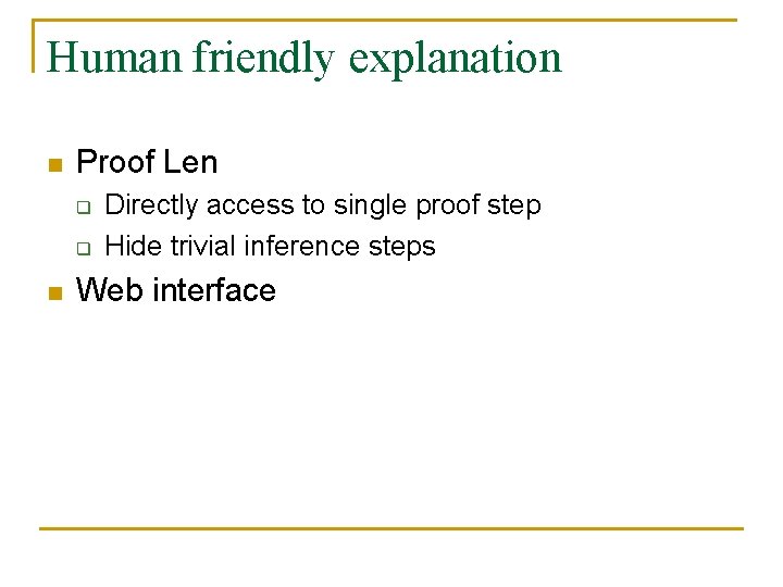 Human friendly explanation n Proof Len q q n Directly access to single proof