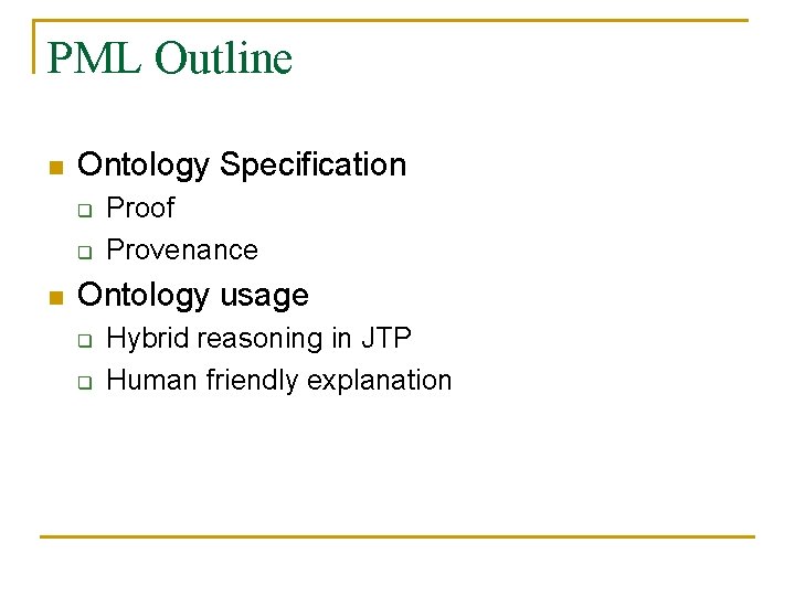 PML Outline n Ontology Specification q q n Proof Provenance Ontology usage q q