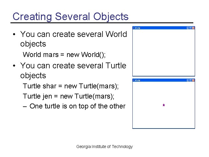 Creating Several Objects • You can create several World objects World mars = new