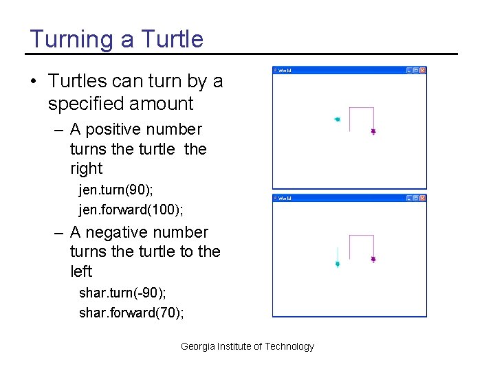 Turning a Turtle • Turtles can turn by a specified amount – A positive