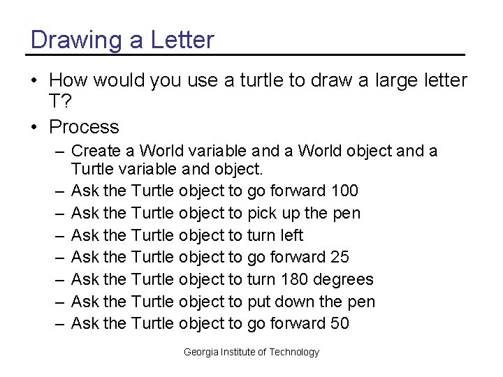 Drawing a Letter • How would you use a turtle to draw a large