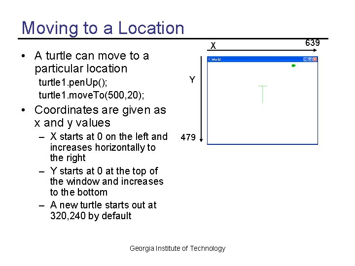 Moving to a Location X • A turtle can move to a particular location