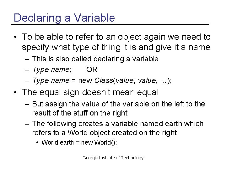 Declaring a Variable • To be able to refer to an object again we