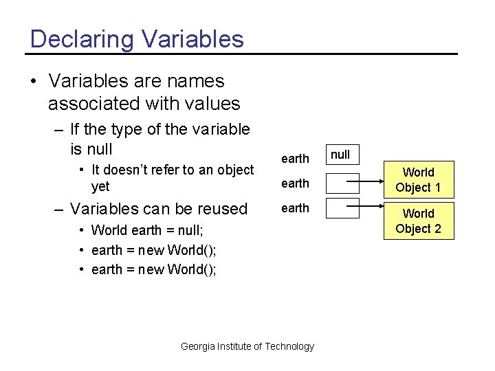 Declaring Variables • Variables are names associated with values – If the type of