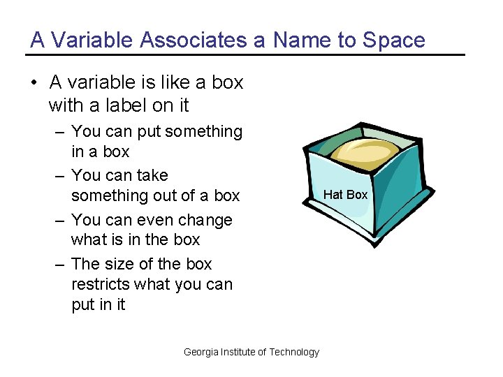 A Variable Associates a Name to Space • A variable is like a box