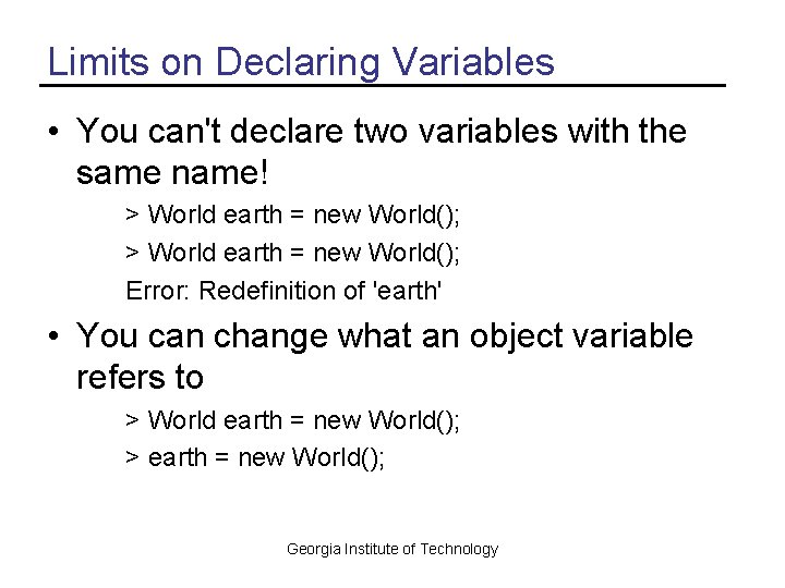 Limits on Declaring Variables • You can't declare two variables with the same name!