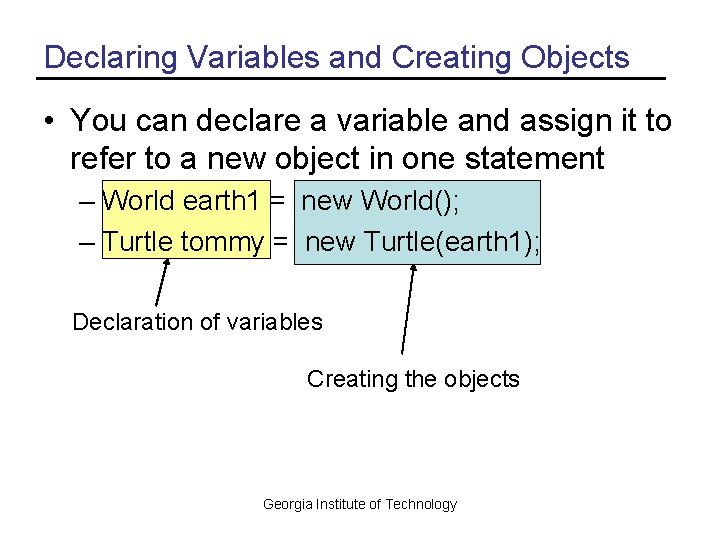 Declaring Variables and Creating Objects • You can declare a variable and assign it