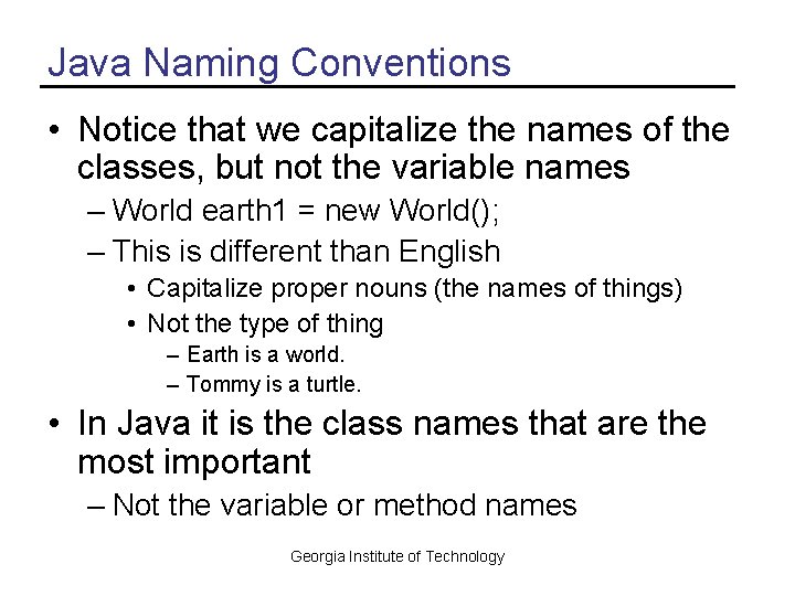 Java Naming Conventions • Notice that we capitalize the names of the classes, but