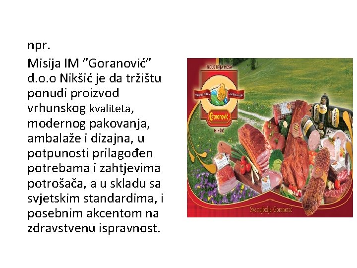 npr. Misija IM Goranović d. o. o Nikšić je da tržištu ponudi proizvod vrhunskog