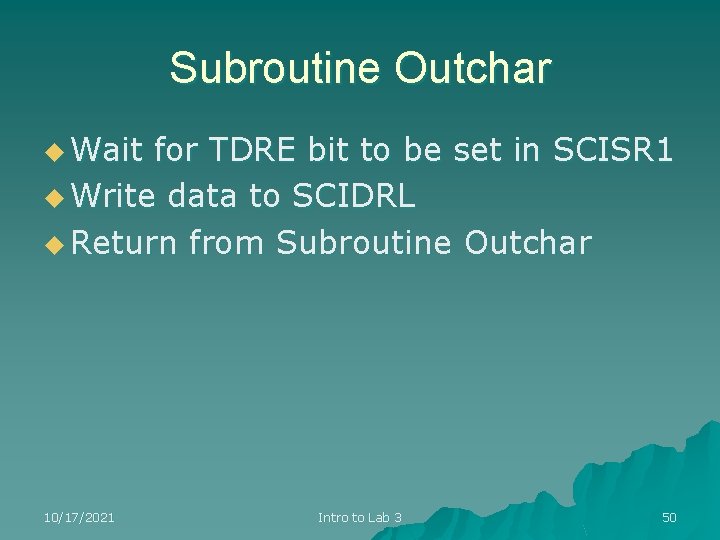 Subroutine Outchar u Wait for TDRE bit to be set in SCISR 1 u