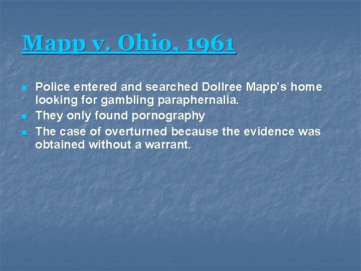 Mapp v. Ohio, 1961 n n n Police entered and searched Dollree Mapp’s home
