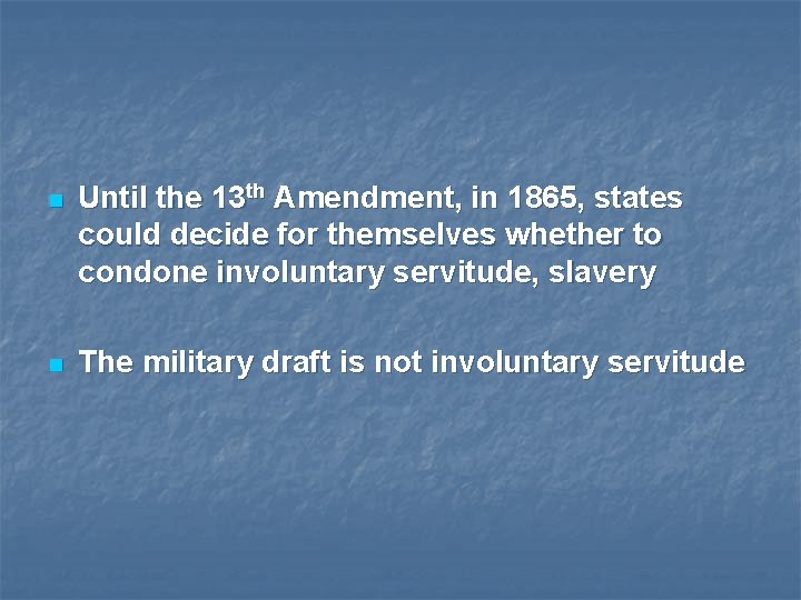 n Until the 13 th Amendment, in 1865, states could decide for themselves whether