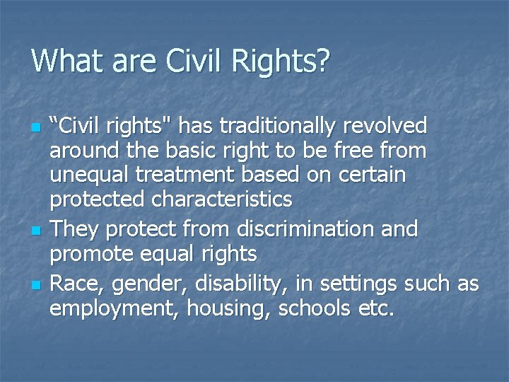 What are Civil Rights? n n n “Civil rights" has traditionally revolved around the