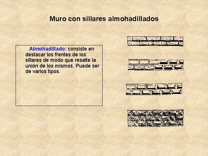 Muro con sillares almohadillados Almohadillado: consiste en destacar los frentes de los sillares de