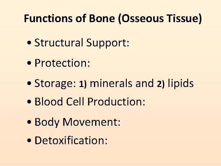 Functions of Bone (Osseous Tissue) • Structural Support: • Protection: • Storage: 1) minerals