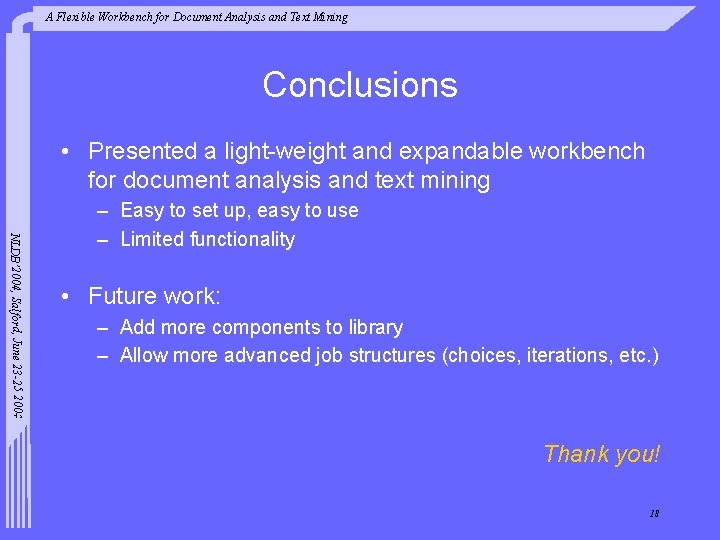 A Flexible Workbench for Document Analysis and Text Mining Conclusions • Presented a light-weight