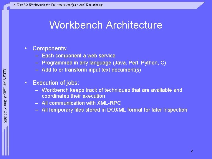A Flexible Workbench for Document Analysis and Text Mining Workbench Architecture • Components: NLDB’