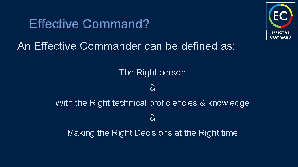 Effective Command? An Effective Commander can be defined as: The Right person & With