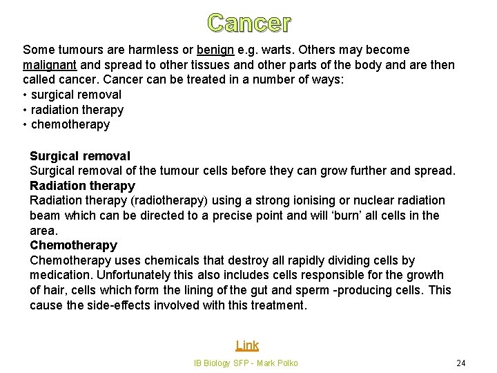 Cancer Some tumours are harmless or benign e. g. warts. Others may become malignant