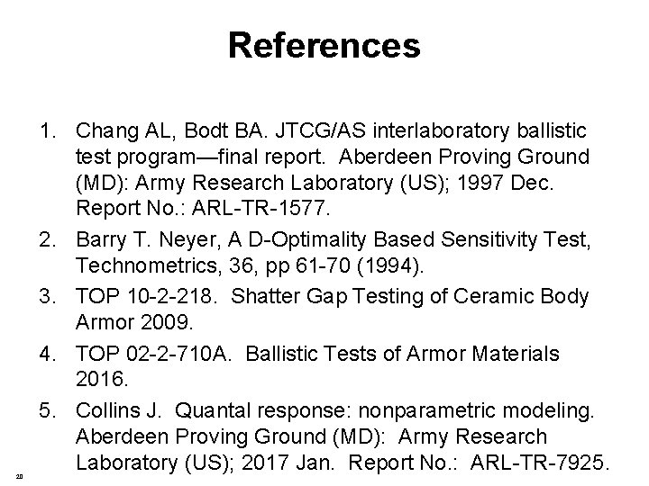 References 20 1. Chang AL, Bodt BA. JTCG/AS interlaboratory ballistic test program—final report. Aberdeen