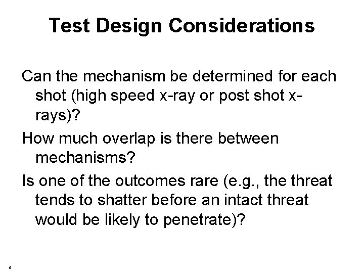 Test Design Considerations Can the mechanism be determined for each shot (high speed x-ray