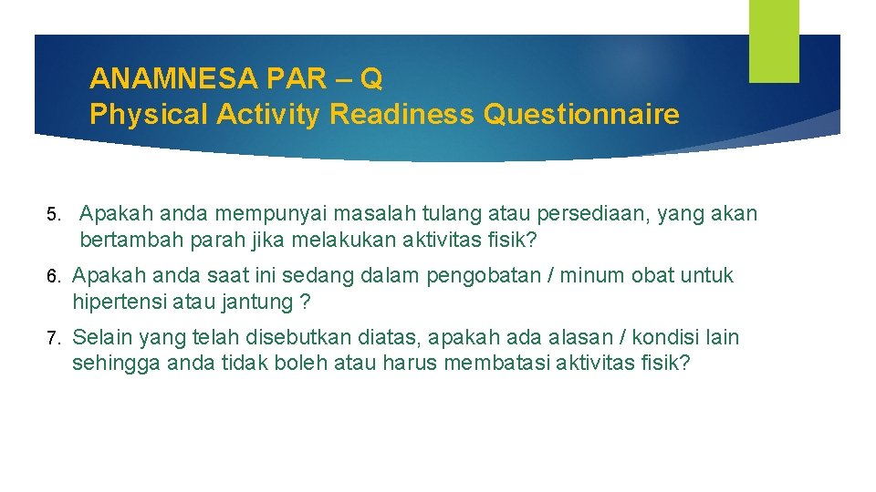 ANAMNESA PAR – Q Physical Activity Readiness Questionnaire 5. Apakah anda mempunyai masalah tulang