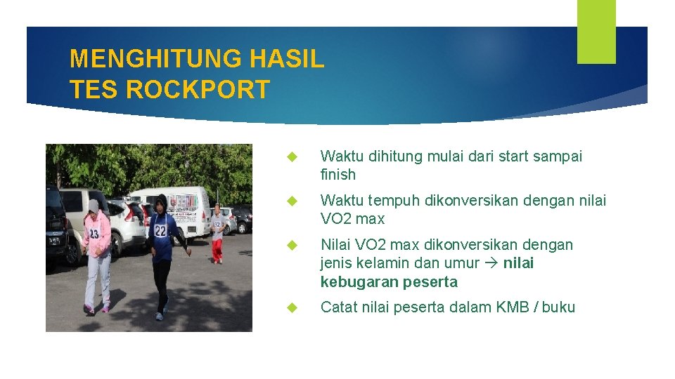 MENGHITUNG HASIL TES ROCKPORT Waktu dihitung mulai dari start sampai finish Waktu tempuh dikonversikan