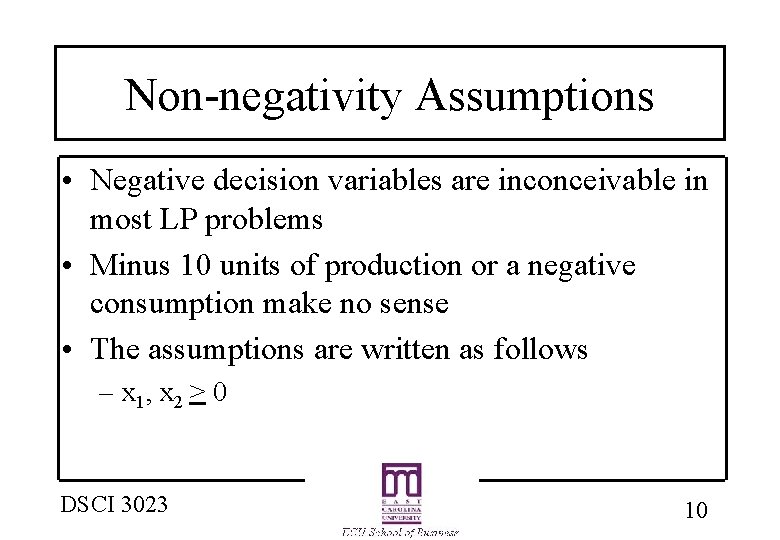 Non-negativity Assumptions • Negative decision variables are inconceivable in most LP problems • Minus Non-negativity Assumptions • Negative decision variables are inconceivable in most LP problems • Minus