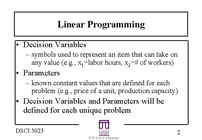 Linear Programming • Decision Variables – symbols used to represent an item that can Linear Programming • Decision Variables – symbols used to represent an item that can