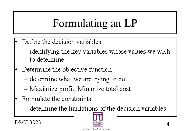Formulating an LP • Define the decision variables – identifying the key variables whose Formulating an LP • Define the decision variables – identifying the key variables whose