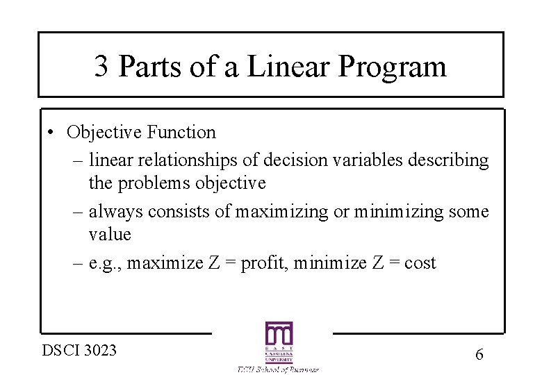 3 Parts of a Linear Program • Objective Function – linear relationships of decision 3 Parts of a Linear Program • Objective Function – linear relationships of decision